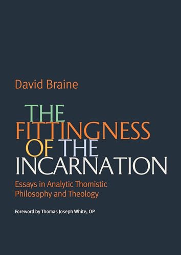 The Fittingness of the Incarnation: Essays in Analytic Thomistic Philosophy and Theology (Paperback)