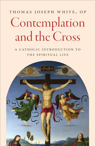 Contemplation and the Cross: A Catholic Introduction to the Spiritual Life (Paperback)