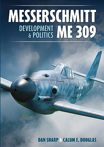 Messerschmitt Me 309 Development & Politics: Development & Politics (Secret Projects of the Luftwaffe)
