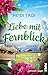 Liebe mit Fernblick: Roman ...