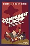 A Communist for the Rcmp: The Uncovered Story of a Social Movement Informant
