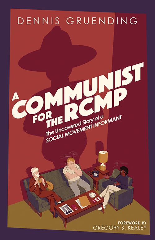A Communist for the Rcmp: The Uncovered Story of a Social Movement Informant (Paperback)