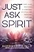 Just Ask Spirit: Free Your ...