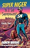 SUPER NIGER: Yo, I Got Superpowers!: A Novella | Book 1