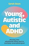 Young, Autistic and ADHD: Moving into adulthood when you’re multiply-neurodivergent Young, Autistic and ADHD: Moving into adulthood when you’re multiply-neurodivergent