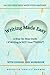 Writing Made Easy: A Step-By-Step Guide: If Writing is Not Your Thing