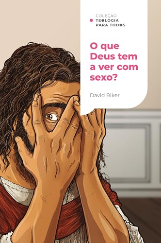 O que Deus tem a ver com sexo?: A sexualidade cristã e os desafios contemporâneos | Coleção Teologia para todos (Portuguese Edition)