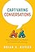 Captivating Conversations: How Christians Can Reclaim the Lost Art of Listening