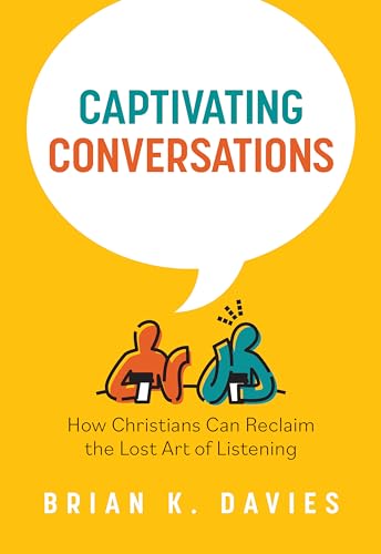Captivating Conversations: How Christians Can Reclaim the Lost Art of Listening (Paperback)