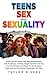 Teens, Sex and Sexuality