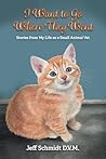 I Want to go Where They Went: Stories from My Life as a Small Animal Vet