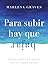 Para subir hay que bajar: Olvidándote de ti mismo, llegas a ser tú mismo (Spanish Edition)