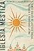 Iglesia mestiza: Cinco siglos de justicia social, teología e identidad latina (Spanish Edition)