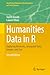 Humanities Data in R: Exploring Networks, Geospatial Data, Images, and Text (Quantitative Methods in the Humanities and Social Sciences)