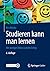 Studieren kann man lernen: Mit weniger Mühe zu mehr Erfolg (German Edition)