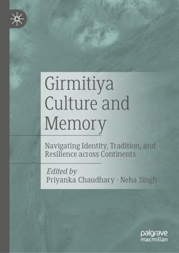 Girmitiya Culture and Memory: Navigating Identity, Tradition, and Resilience across Continents (Hardcover)