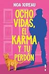 Ocho vidas, el karma y tu perdón by Noa Xireau