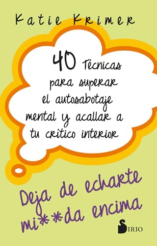 40 TÉCNICAS PARA SUPERAR EL AUTOSABOTAJE MENTAL Y ACALLAR A TU CRÍTICO INTERIOR: DEJA DE ECHARTE MIERDA ENCIMA (Spanish Edition)