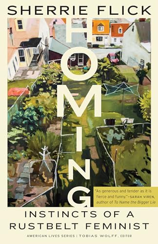 Homing: Instincts of a Rustbelt Feminist (American Lives)