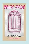 Bride-Made: A Memoir