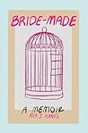Bride-Made: A Memoir