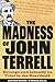The Madness of John Terrell: Revenge and Insanity on Trial in the Heartland (True Crime History)