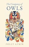 The Company of Owls by Polly Atkin The Company of Owls by Polly Atkin