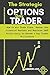 The Strategic Options day Trader: How to win Trade Plans, Master the Financial Markets and Maximize 200% Profit Daily to Become a day Trader Millionaire