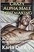 Crazy Alpha Male Lovemaking An Anthology of Steamy Romance by Karla Dunlap