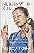 Nurses Who Kill Collection of True Crime In The Healthcare In... by Nancy Yoder