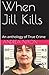 When Jill Kills An Anthology of True Crime by Andrea Nixon