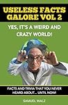 Useless Facts Galore - Yes, It's A Weird And Crazy World! Vol 2. (Volume 2)