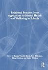 Relational Practice: New Approaches to Mental Health and Wellbeing in Schools