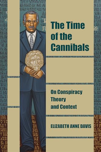 The Time of the Cannibals: On Conspiracy Theory and Context (Thinking from Elsewhere)