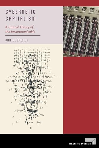 Cybernetic Capitalism: A Critical Theory of the Incommunicable (Meaning Systems)