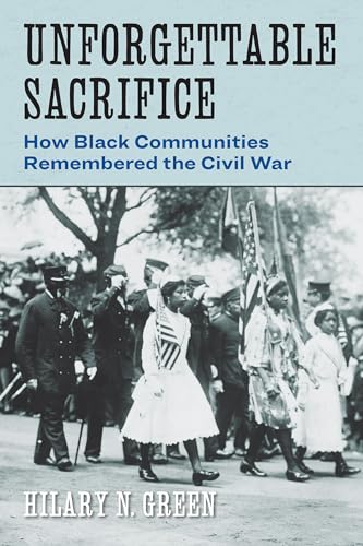 Unforgettable Sacrifice: How Black Communities Remembered the Civil War (Reconstructing America)