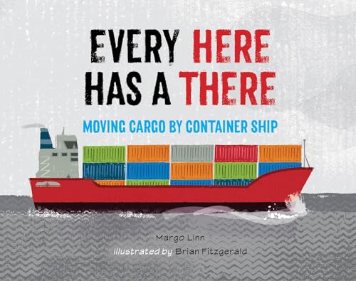 Every Here Has a There: Moving Cargo by Container Ship (Hardcover)