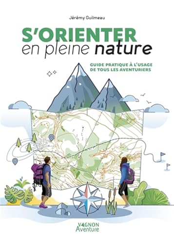 S'orienter en pleine nature : Guide pratique à l'usage de tous les aventuriers (Paperback)