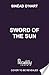 Sword of the Sun A breathtaking tale of adventure, myth and magic by Sinéad O'Hart
