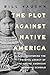 The Plot Against Native America: The Fateful Story of Native American Boarding Schools and the Theft of Tribal Lands