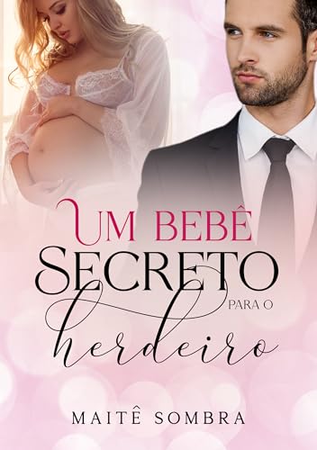 UM BEBÊ SECRETO PARA O HERDEIRO: a barriga de aluguel virgem (Herdeiros Secretos Livro 1) (Portuguese Edition)