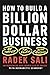 How to Build a Billion-Dollar Business: On Purpose. For Profit. With Passion.