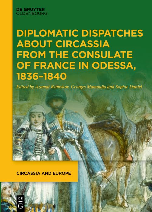 Diplomatic Dispatches about Circassia from the Consulate of France in Odessa, 1836–1840 (Kindle Edition)