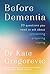 Before Dementia by Dr. Kate Gregorevic