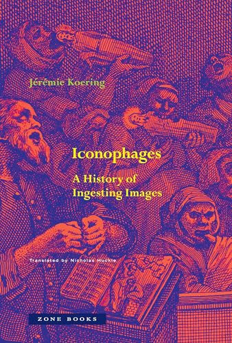 Iconophages: A History of Ingesting Images (Hardcover)