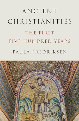 Ancient Christianities: The First Five Hundred Years (Hardcover)