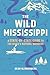 The Wild Mississippi: A Sta...