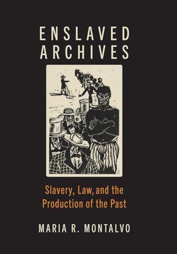 Enslaved Archives: Slavery, Law, and the Production of the Past (Hardcover)