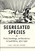 Segregated Species by Jules Skotnes-Brown