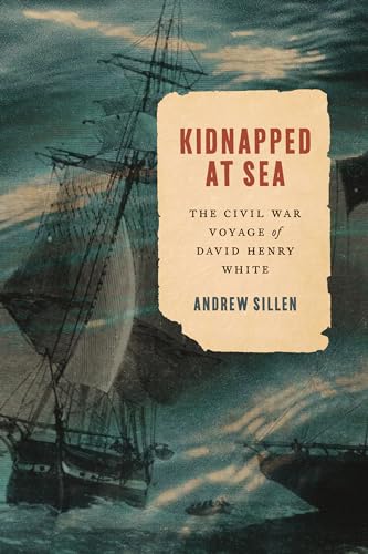 Kidnapped at Sea: The Civil War Voyage of David Henry White (Hardcover)